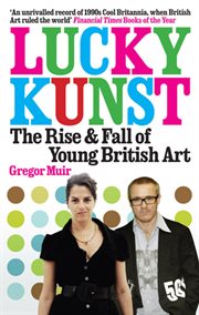 Lucky kunst : the rise and fall of Young British Art cover image