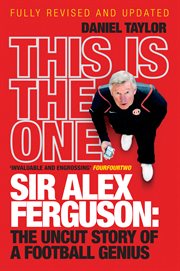 This is the One : Sir Alex Ferguson - The Uncut Story of a Football Genius cover image