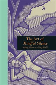 Seeking Silence in a Noisy World : the Art of Mindful Solitude cover image
