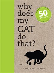 Why Does My Cat Do That? : Comprehensive answers to the 50+ questions that every cat owner asks cover image