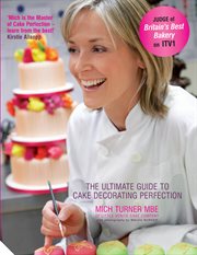 Mich Turner's cake masterclass : the ultimate step-by-step guide to cake decorating perfection cover image