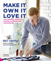 Make it, own it, love it: the essential guide to sewing, altering and customizing cover image