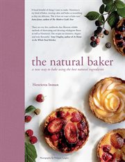 The natural baker : a new way to bake using the best natural ingredients cover image