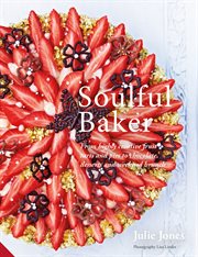 Soulful baker : from highly creative fruit tarts and pies to chocolate, desserts and weekend brunch cover image