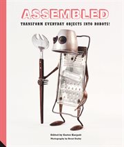 Assembled : transform everyday objects into robots! cover image