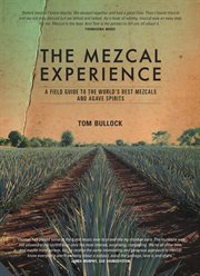The mezcal experience : a field guide to the world's best mezcals and agave spirits cover image