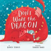 Don't wake the dragon. An Interactive Bedtime Story! cover image