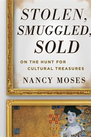 Stolen, Smuggled, Sold : On the Hunt for Cultural Treasures cover image