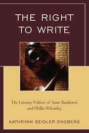 The right to write : the literary politics of Anne Bradstreet and Phillis Wheatley cover image