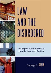 Law and the disordered : an exploration in mental health, law, and politics cover image