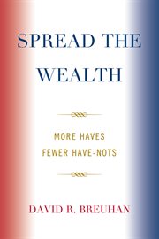 Spread the Wealth : More Haves Fewer Have-Nots cover image