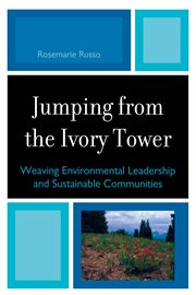 Jumping from the ivory tower : weaving environmental leadership and sustainable communities cover image