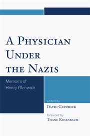 A physician under the Nazis : memoirs of Henry Glenwick cover image