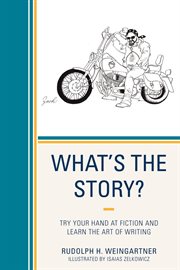 What's the Story? : Try your Hand at Fiction and Learn the Art of Writing cover image