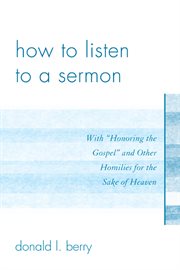 How to listen to a sermon : with "Honoring the gospel" and other homilies for the sake of heaven cover image