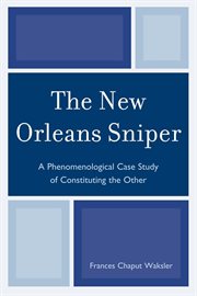 The New Orleans sniper : a phenomenological case study of constituting the other cover image