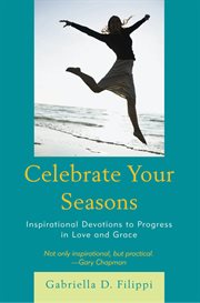 Celebrate your seasons : inspirational devotions to progress in love and grace cover image