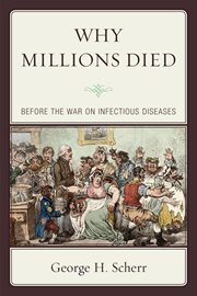Why millions died : before the war on infectious diseases cover image