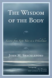 The wisdom of the body : lessons from sixty years in a wheelchair cover image