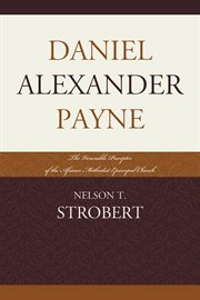 Daniel Alexander Payne : the venerable preceptor of the African Methodist Episcopal Church cover image
