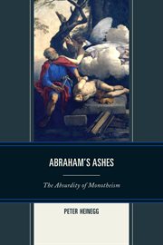 Abraham's ashes : the absurdity of monotheism cover image