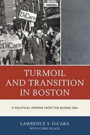 Turmoil and Transition in Boston : a Political Memoir from the Busing Era cover image