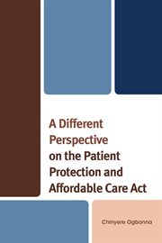 A different perspective on the patient protection and affordable care act cover image