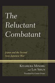The reluctant combatant : Japan and the Second Sino-Japanese war cover image