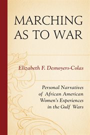Marching as to War : Personal Narratives of African American Women's Experiences in the Gulf Wars cover image