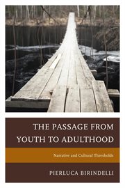 Passage from youth to adulthood : narrative and cultural thresholds cover image