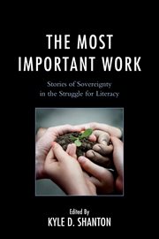 The most important work : stories of sovereignty in the struggle for literacy cover image