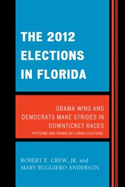 The 2012 elections in Florida : Obama wins and Democrats make strides in downticket races cover image