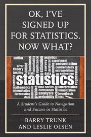 Ok, I’ve Signed Up for Statistics. Now What? : A Student's Guide to Navigation and Success in Statistics cover image