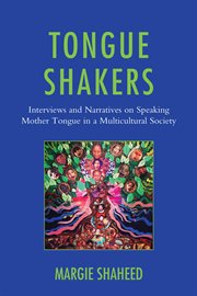 Tongue shakers : interviews and narratives on speaking mother tongue in a multicultural society cover image