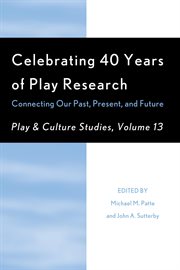 Celebrating 40 Years of Play Research, Volume 13 : Connecting Our Past, Present, and Future cover image