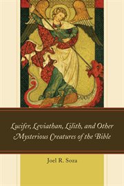 Lucifer, Leviathan, Lilith, and other mysterious creatures of the Bible cover image