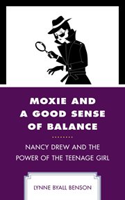 Moxie and a good sense of balance : Nancy Drew and the power of the teenage girl cover image