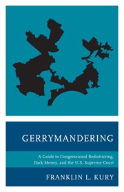Gerrymandering : a guide to congressional redistricting, dark money, and the US Supreme Court cover image