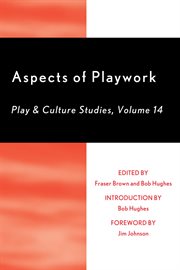 Aspects of Playwork, Volume 14 : Play and Culture Studies cover image
