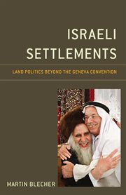 Israeli settlements : land politics beyond the Geneva Convention cover image