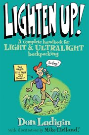 Lighten Up! : A Complete Handbook for Light and Ultralight Backpacking cover image