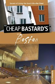 Guide to Boston : Secrets of Living the Good Life--For Free!. Cheap Bastard cover image