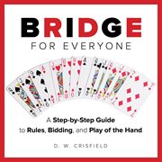 Knack Bridge for Everyone : A Step-By-Step Guide to Rules, Bidding, and Play of the Hand. Knack: Make It Easy cover image