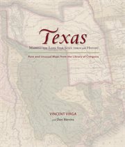 Texas : Mapping the Lone Star State through History. Rare and Unusual Maps from the Library of Congress. Mapping the States through History cover image