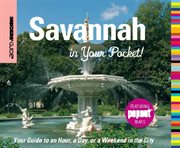Savannah in your pocket! : your guide to an hour, a day, or a weekend in the city cover image