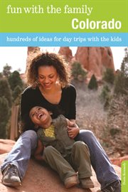 Colorado : Hundreds of Ideas for Day Trips with the Kids. Fun with the Family cover image
