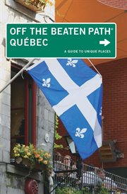 Quebec Off the Beaten Path® : A Guide to Unique Places. Off the Beaten Path cover image
