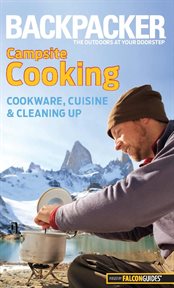 Campsite Cooking : Cookware, Cuisine, And Cleaning Up cover image