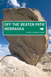 Nebraska off the Beaten Path® : A Guide to Unique Places. Off the Beaten Path cover image