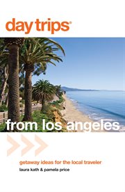 From Los Angeles : Getaway Ideas for the Local Traveler cover image